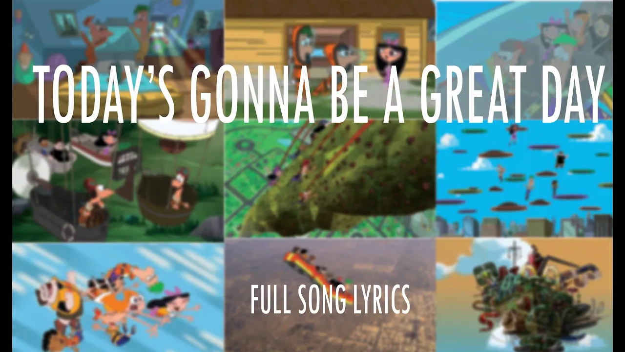 Phineas and Ferb - Today Is Gonna Be a Great Day Lyrics Phineas and Ferb - Today Is Gonna Be a Great Day Lyrics