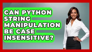 Can Python String Manipulation Be Case Insensitive - Python Code School
