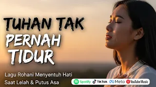 tuhan tak pernah tidur lagu rohani menyentuh hati saat kamu lelah u0026 putus asa