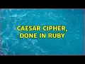 Caesar Cipher done in Ruby