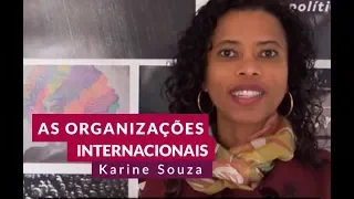 ORGANIZAÇÕES INTERNACIONAIS: o que são e importância para Relações Internacionais | Karine de Souza