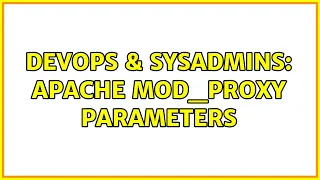DevOps SysAdmins Apache mod - proxy parameters