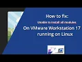 How to fix Unable to Install all modules VMware Workstation Linux