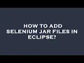 How to add selenium jar files in eclipse