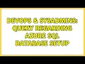 DevOps SysAdmins Query regarding Azure SQL database setup 2 Solutions