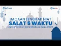 Download Lagu Bacaan Lengkap Niat Salat Fardlu 5 Waktu Beserta Artinya