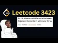 Daily LeetCode Challenge Day 331 Maximum Difference Between Adjacent Elements in a Circular Array