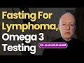 Fasting For Lymphoma Is A Raw Vegan Diet Healthier Omega 3 Testing More with Dr Alan Goldhamer