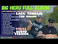 Download Lagu BIG HERU FULL ALBUM 🎶 TERBARU 2025 NAN DI SAYANG MENYAKITI | LAGU MINANG 🎶 SYAHDU DAN VIRAL‼️