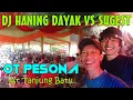 Download Lagu DJ HANING DAYAK VS SUGET OT PESONA Live in Tanjung Batu