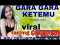 Download Lagu GARA GARA KETEMU, LAGU ROMANTIS, TARLING CIREBONAN, TARLING PANTURA TERPOPULER 2O25 BASS TEREMPUK