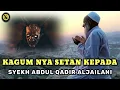 KISAH HIKMAH !! KAGUM NYA SETAN KEPADA SYEKH ABDUL QADIR ALJAILANI