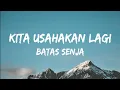 Download Lagu KITA USAHAKAN LAGI - BATAS SENJA || Lagu Viral Tiktok