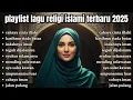 Lagu LAGU RELIGI ISLAMI TERBAIK 2025 - PENGANTAR TIDUR YANG BIKIN TENANG