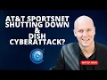 CCT - AT T SportsNet Shutting Down A Cyberattack on DISH More