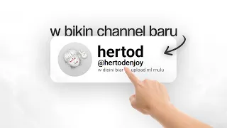 w bikin channel baru biar ga upload ml mulu