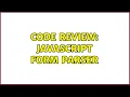 Code Review Javascript form parser 4 Solutions