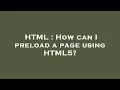 HTML How can I preload a page using HTML5