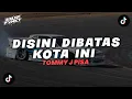 Download Lagu DJ DISINI DIBATAS KOTA INI - TOMMY J PISA || [ Bootleg Amirfvnky ]
