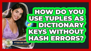 How Do You Use Tuples As Dictionary Keys Without Hash Errors - Python Code School