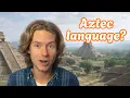 Nahuatl - The Aztec Language That Lives On