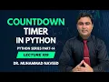 Countdown Timer Program in Python Python Series Part 14 Lecture 109 Dr Muhammad Naveed