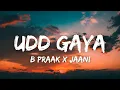 Lagu Udd Gaya (Lyrics) - B Praak | Jaani | Gurnam Bhullar | Tania | Lekh | New Punjabi Song 2022