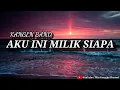 Lagu AKU INI MILIK SIAPA - KANGEN BAND KARAOKE VERSION