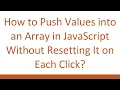 How to Push Values into an Array in JavaScript Without Resetting It on Each Click