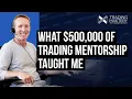 What 500k Of Trading Mentorship Taught Me