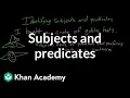 Subjects and predicates Syntax Khan Academy