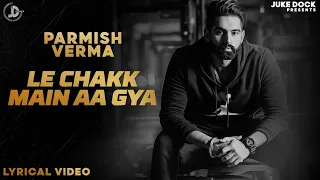 parmish verma le chakk main aa gya lyricial video desi crew juke dock