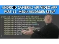 Android camera2 API app - Part 13 setting up the media recorder