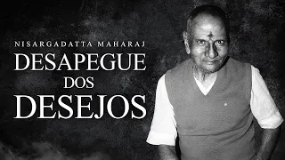 Nisargadatta Maharaj - Desapegue dos Desejos