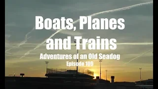 Boats, Planes and Trains.  Adventures of an Old Seadog, ep109