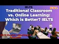Traditional Classroom vs Online Learning - Which Is Better for English Learners IELTS series