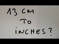 13 cm to inches