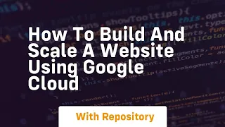 How to build and scale a website using google cloud