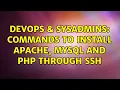 DevOps SysAdmins Commands to install Apache Mysql and PHP through ssh 3 Solutions