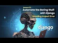21 Handling Import Error Automate the Boring Stuff with Django