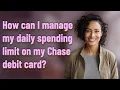 How can I manage my daily spending limit on my Chase debit card