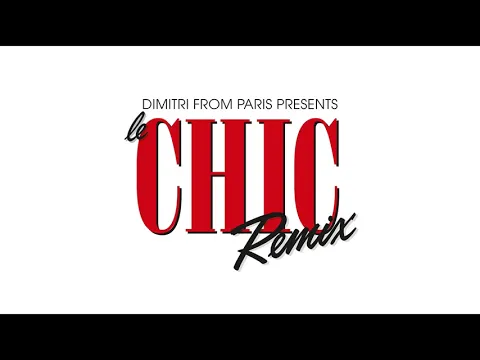 Download MP3 CHIC ‘I Want Your Love’ (Dimitri From Paris Remix) (2018 Remaster)