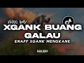 Download Lagu DJ XGANK BUANG GALAU ENAFF MENGKANE XPINN RMX