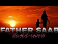 Download Lagu FATHER SAAB (slowed+reverb)