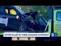 Seven killed in three crashes overnight