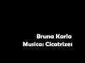 Bruna Karla - Cicatrizes (COM LETRA)
