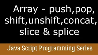 Array Operations - Push Pop Slice Splice Shift Unshift Concat Complete Java Script Training