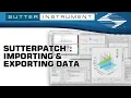 SutterPatch Importing and Exporting Data - Scientists Empowering Scientists