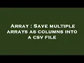 Array Save multiple arrays as columns into a csv file