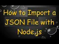 How to Import a JSON File with Node js